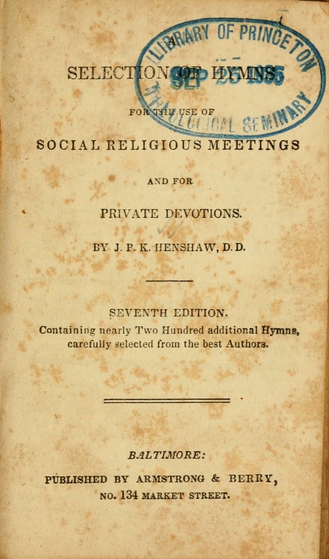 A Selection of Hymns for the Use of Social Religious Meetings and for Private Devotions. 7th ed. page 1