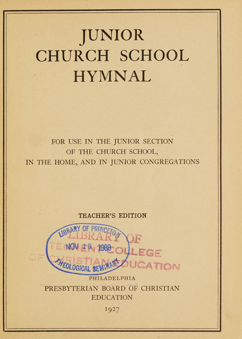 Junior Church School Hymnal: for use in the junior section of the church school, in the home, and in junior congragations (Teacher
